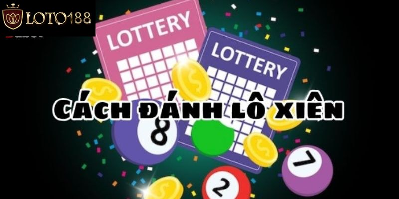 Vài ưu điểm khi chơi lô xiên tại Loto188
